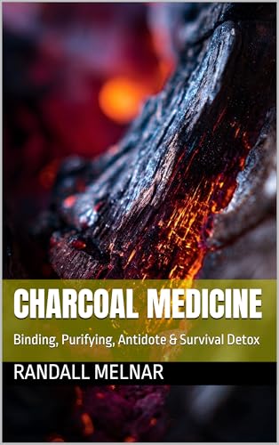 Charcoal Medicine : Binding, Purifying, Antidote & Survival Detox (Alternative Medicine: Holistic Wellness Book 54)