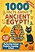 1000 Facts About Ancient Eg...