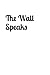 The wall speaks