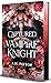 Captured by the Vampire Knight: Signature Edition (Eternal Alliances, #1)