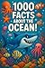 1000 Facts About The Ocean!