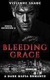 Bleeding Grace: Arranged Marriage Secret Attraction Dark Mafia Romance (Cruel Devotion Book 3)