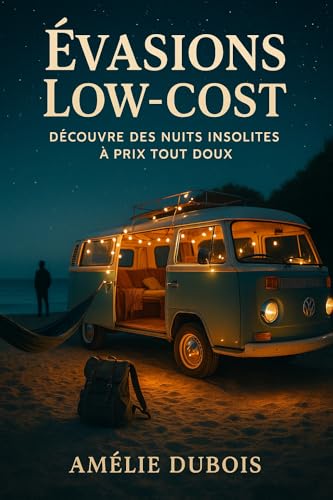 Évasions Low-Cost: Découvre des Nuits Insolites à Prix Tout Doux (French Edition)