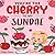 You're the Cherry to my Sundae