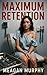 Maximum Retention by Meagan Murphy