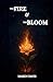The Fire & The Bloom by Maren Davis