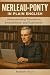 Merleau-Ponty in Plain English by Robert Flix