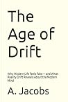 The Age of Drift: Why Modern Life Feels Fake – and What Reality Drift Reveals About the Modern Mind