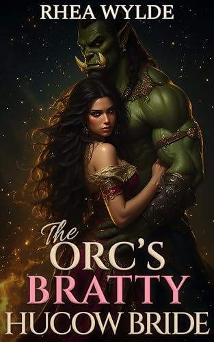 The Orc’s Bratty Hucow Bride: An Orc Hucow Romance (The Orc’s Hucow Brides Book 2)