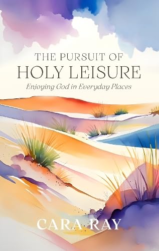The Pursuit of Holy Leisure: Enjoying God in Everyday Places (Paperback)
