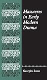 Massacres in Early Modern Drama (Revels Plays Companion Library) Massacres in Early Modern Drama (Revels Plays Companion Library)