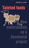 Tainted tools: New materialisms as a decolonial project