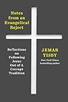 Notes from an Evangelical Reject: Reflections on Following Jesus Out of a Corrupt Tradition