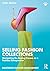 Selling Fashion Collections (Mastering Fashion Management)
