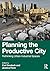Planning the Productive City: Rethinking Urban Industrial Spaces
