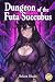Dungeon of the Futa Succubu...