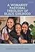 Womanist Pastoral Theology of Black Girlhood, A (Emerging Perspectives in Pastoral Theology and Care)