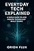 Everyday Tech Explained: A ...