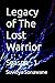 Legacy of The Lost Warrior:...