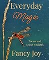 Everyday Magic: Poems and Select Writings