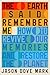 The Earth Said Remember Me:...