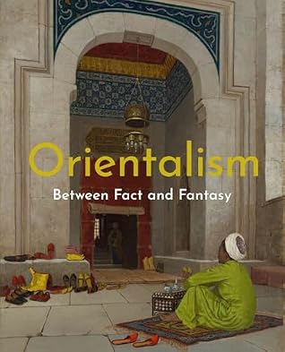 Orientalism: Between Fact and Fantasy