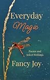 Everyday Magic: Poems and Select Writings