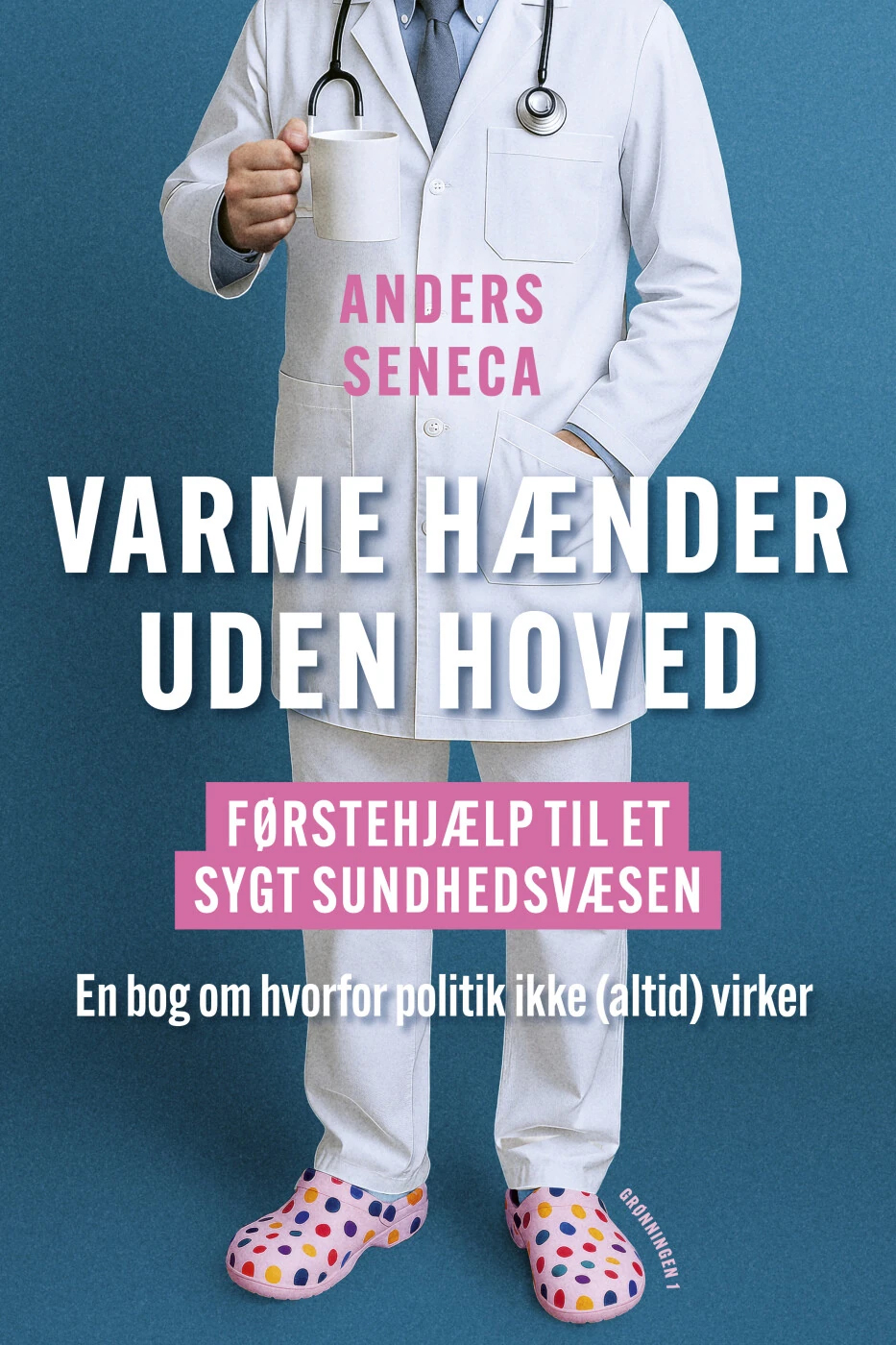 Varme Hænder Uden Hoved - Førstehjælp til et sygt sundhedsvæsen