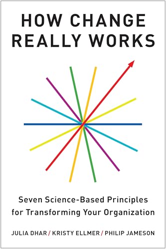 How Change Really Works: Seven Science-Based Principles for Transforming Your Organization (Hardcover)