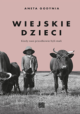 Wiejskie dzieci. Kiedy nasi przodkowie byli mali (Hardcover)