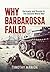 Why Barbarossa Failed by Timothy  Manion