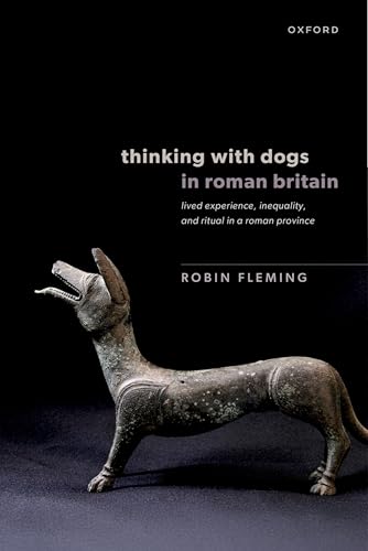 Thinking with Dogs in Roman Britain: Lived Experience, Inequality, and Ritual in a Roman Province (Hardcover)