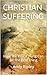CHRISTIAN SUFFERING: How Th...