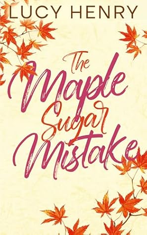 The Maple Sugar Mistake (The Millbrook Falls Romance Series Book 1)