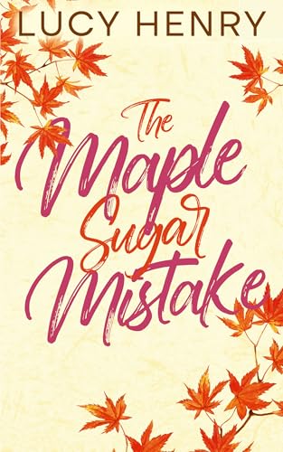 The Maple Sugar Mistake (The Millbrook Falls Romance Series Book 1)