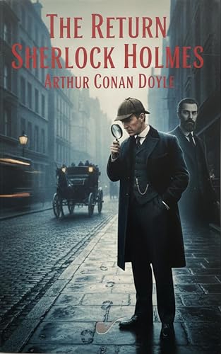 The Return of Sherlock Holmes: Twelve Brilliant Mysteries Marking the Triumphant Comeback of the World's Greatest Detective
