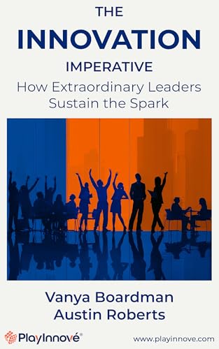 The Innovation Imperative: How Extraordinary Leaders Sustain the Spark (Kindle Edition)
