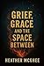 Grief, Grace, and the Space...