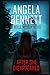 AFTER SHE DISAPPEARED A BELLE MCBAIN NOVEL by Angela Bennett