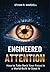Engineered Attention by Ethan R. Wardell Engineered Attention by Ethan R. Wardell
