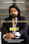 The Consciousness of Money: The hidden patterns that shape your wealth (Deep Consciousness Series Book 3)