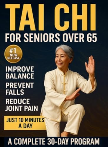 Tai Chi For Seniors Over 65: Gentle 10-Minute Daily Exercises to Prevent Falls, Regain Balance & Feel 10 Years Younger (Kindle Edition)
