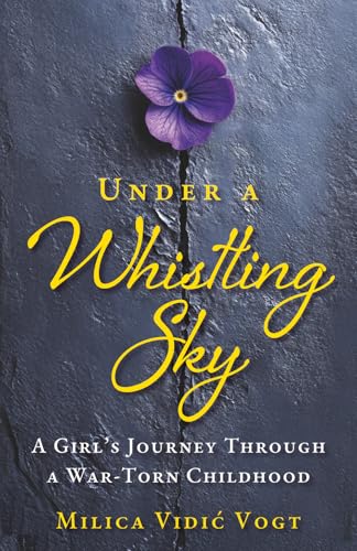Under a Whistling Sky: A Girl's Journey Through a War-Torn Childhood (Paperback)