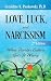 Love, Luck, and Narcissism by Geraldine K. Piorkowski