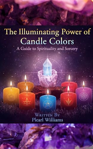 The Illuminating Power of Candle Colors: A Guide to Spirituality and Sorcery (Kindle Edition)