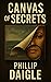 Canvas of Secrets by Phillip Daigle