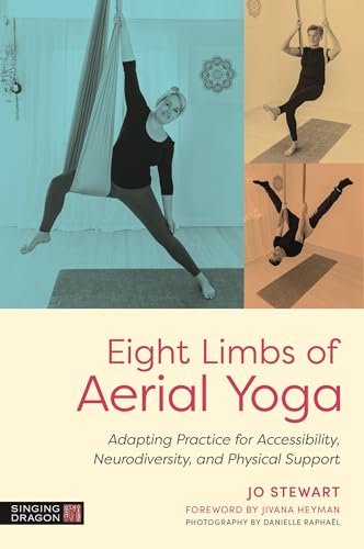 Eight Limbs of Aerial Yoga: Adapting Practice for Accessibility, Neurodiversity, and Physical Support (Kindle Edition)