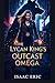 The Lycan King's Outcast Omega: Betrayed by an alpha, claimed by the Lycan