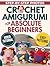 Crochet Amigurumi for Absolute Beginners by Bea Felix