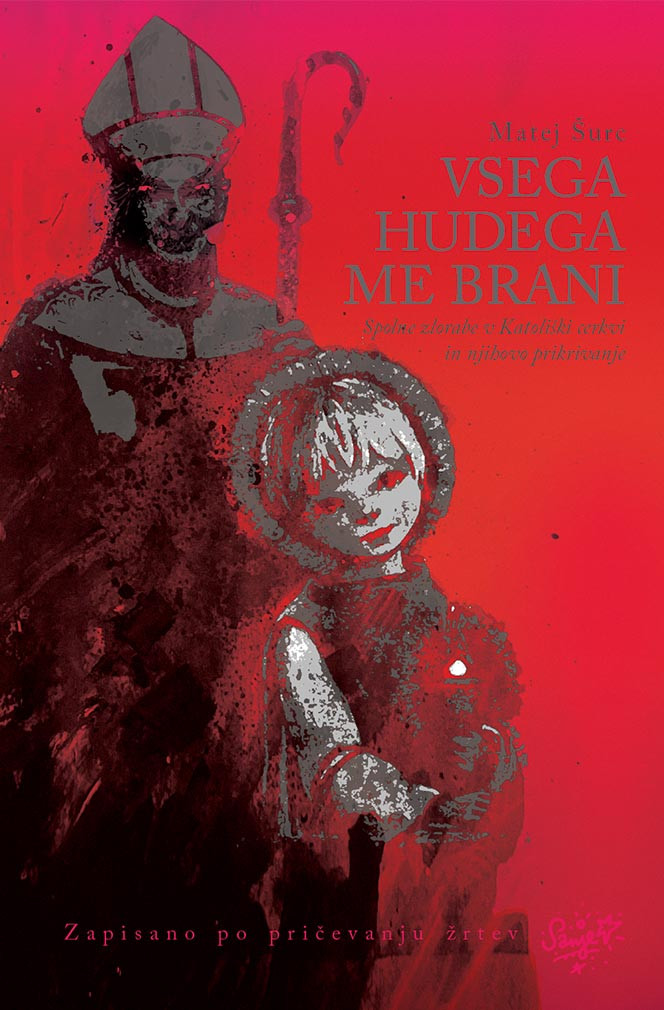 Vsega hudega me brani : spolne zlorabe v Katoliški cerkvi in njihovo prikrivanje (Paperback)